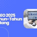 Tren SEO 2025 dan Tahun-Tahun Kedepan di Mesin Pencari Google trend seo 2025
