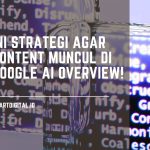 Ini Strategi Agar Konten Muncul di Google AI Overview! Ini Strategi Agar Content Muncul di Google AI Overview