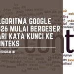 Algoritma Google 2026 Mulai Bergeser dari Kata Kunci ke Konteks konteks