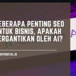 Apakah SEO Akan Tergantikan AI dan Masihkah Berdampak Bagi Bisnis? memahami google ai