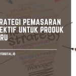 Strategi Pemasaran Efektif Untuk Produk Baru strategi pemasaran produk baru