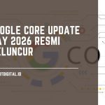 Update Algoritma: Google Core Update May 2026 Resmi Diluncurkan google core update may 2026