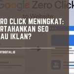 Pengaruh Zero-Click di Google Search Terhadap Kunjungan Website, Haruskah Pertahankan SEO atau Harus Beriklan? zero click